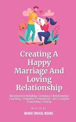 Creating A Happy Marriage And Loving Relationship: Relationship Building Intimacy Relationship Coaching Empathy Friendship Sex Couples Counseling Dating