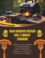 Ninja Woodfire Outdoor Grill & Smoker Cookbook: 2500 Days of Easy, Healthy and Delicious Recipes Improve Grilling Skills, Elevating Your Cookouts for Everyone on A Camping