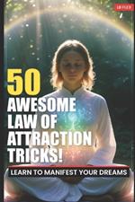 50 Awesome Law Of Attraction Tips!: Learn To Manifest Your Dreams