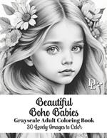 Beautiful Boho Babies - Grayscale Adult Coloring Book: 30 Lovely Images to Color