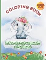 Coloring Book Discover the alphabet of animals: Coloring book whit animals and alphabete for for children 4-6 ages
