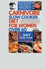 Carnivore Slow Cooker Diet Cookbook For Women Over 60: The Complete Guide To Delicious and Nutrient-Packed Recipes For Vibrant Health And Vitality For Women In Their Golden Years