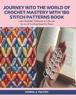 Journey into the World of Crochet Mastery with 180 Stitch Patterns Book: Learn Essential Techniques and Discover the Joy of Crafting Beautiful Pieces