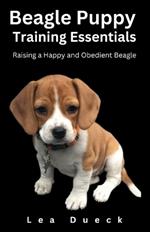 Beagle Puppy Training Essentials: Raising a Happy and Obedient Beagle.