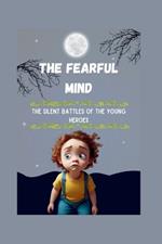The Fearful Mind: The Silent Battles of the Young Heroes