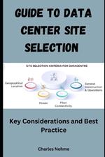 Guide to Data Center Site Selection: Key Considerations and Best Practices