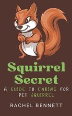 Squirrel secret: A guide to caring for pet squirrel