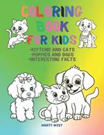Coloring Book for Preschool and Elementary School age Children: Cute Pets: Cats and Puppies and Interesting Facts About Them.