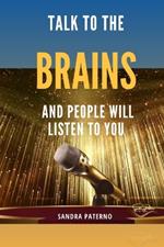 Talk to the Brains and People Will Listen to You