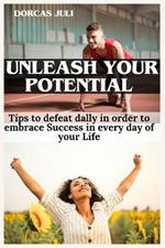 Unleash your Potential: Tips to defeat dally in order to embrace Success in every day of your Life