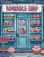 Adorable Shop Coloring Book: Explore a Charming Market with Delightful Details and Cute Characters, Perfect for All Ages