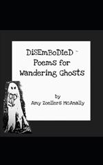 Disembodied: Poems for Wandering Ghosts