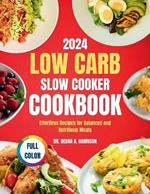 Low Carb Slow Cooker Cookbook: Effortless Recipes for Balanced and Nutritious Meals