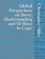 Global Perspectives on Stress: Understanding and 50 Ways to Cope