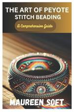 The Art of Peyote stitch beading: A Comprehensive Guide