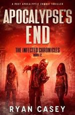 Apocalypse's End: A Post Apocalyptic Zombie Thriller