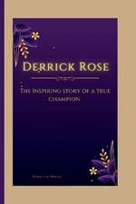 Derrick Rose: The Inspiring Story Of A True Champion