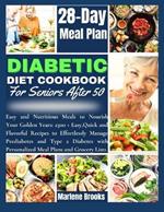 Diabetic Diet Cookbook for Seniors After 50: Delicious and Nutritious Meals to Nourish Your Golden Years: 2500 + Easy, Quick and Flavorful Recipes to Effortlessly Manage Prediabetes
