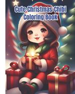 Cute Christmas Chibi Coloring Book: Merry Christmas Chibi and Kawaii Coloring Pages For Kids, Girls, Boys, Teens, Adults / Easy and Cute Holiday Gift For Women, Men