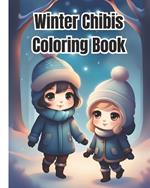 Winter Chibis Coloring Book: Cute Holiday Chibi Characters, Easy to Color for Kids, Girls, Boys, Teens and Adults / Christmas Gift For Women, Men