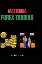 Mastering Forex Trading: Proven Strategies for Consistent Profits