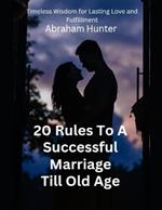 20 Rules To A Successful Marriage Till Old Age: Timeless Wisdom for Lasting Love and Fulfillment