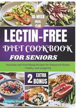 Lectin-Free Diet Cookbook for Seniors: Delicious and Nourishing Recipes for Enhanced Health, Vitality, and Longevity