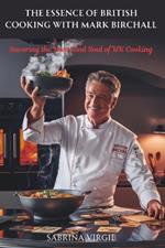 The Essence of British Cooking with Mark Birchall: Savoring the Heart and Soul of UK Cooking