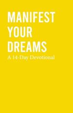 Manifest Your Dreams: A 14-Day Devotional