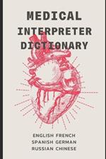 Medical Interpreter's Dictionary: English terms and definitions in French, German, Russian, Spanish, & Chinese