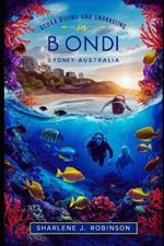 Scuba Diving and Snorkeling in Bondi, Sydney Australia: Beneath the Surface - A Diver's Guide to Australia's Coastal Gem