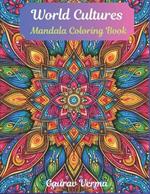 World cultures Stunning Mandalas Adult Coloring Book: Feel relaxed sitting at your home, while touring the world. Perfect for a mental getaway from the daily grind. Experience the taste of different cultures. Develop a broader and diverse mindset.