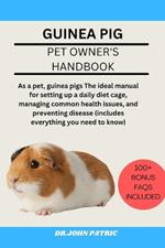 Guinea Pig: As a pet, guinea pigs The ideal manual for setting up a daily diet cage, managing common health issues, and preventing disease (includes everything you need to know)