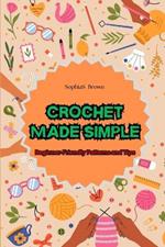 Crochet Made Simple: Beginner-Friendly Patterns and Tips