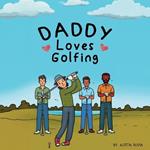 Daddy Loves Golfing