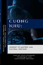 Cuong Nhu: Journey to Mastery and Cultural Heritage: For All Ages: Learning Techniques and Uncovering History