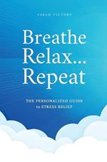 Breathe, Relax, Repeat: The Personalized Guide to Stress Relief