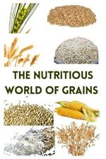 The Nutritious World of Grains