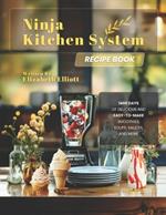 Ninja Kitchen System Recipe Book: 1400 Days of Delicious and Easy-to-Make Smoothies, Soups, Sauces, and More