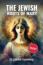 The Jewish Roots of Mary: A Different Look at the Iconic Hebrew Woman