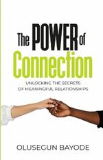 The Power of Connection: Unlocking the secrets of meaningful relationships