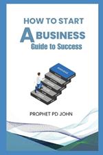 How to Start a Business: Guide to Succes