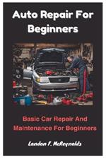 Auto Repair For Beginners: Basic Car Repair And Maintenance For Beginners