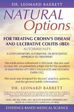 Natural Options for Treating Crohn's Disease and Ulcerative Colitis (Ibd): A Complementary, Alternative, or Integrative Approach to Treatment