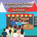 A Booming New Business With Jacob, Jerry.... And Josiah: It's a Piece of Cake!