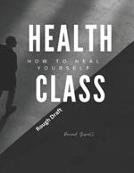 Health Class: How to Heal Yourself