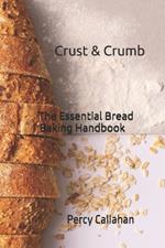 Crust & Crumb: The Essential Bread Baking Handbook