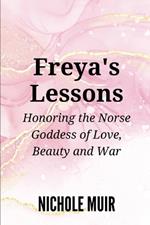 Freya's Lessons: Honoring the Norse Goddess of Love, Beauty, and War