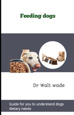 Feeding dogs: Guide for you to understand dogs dietary needs