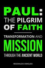 Paul: The Pilgrim of Faith - Transformation and Mission Through the Ancient World